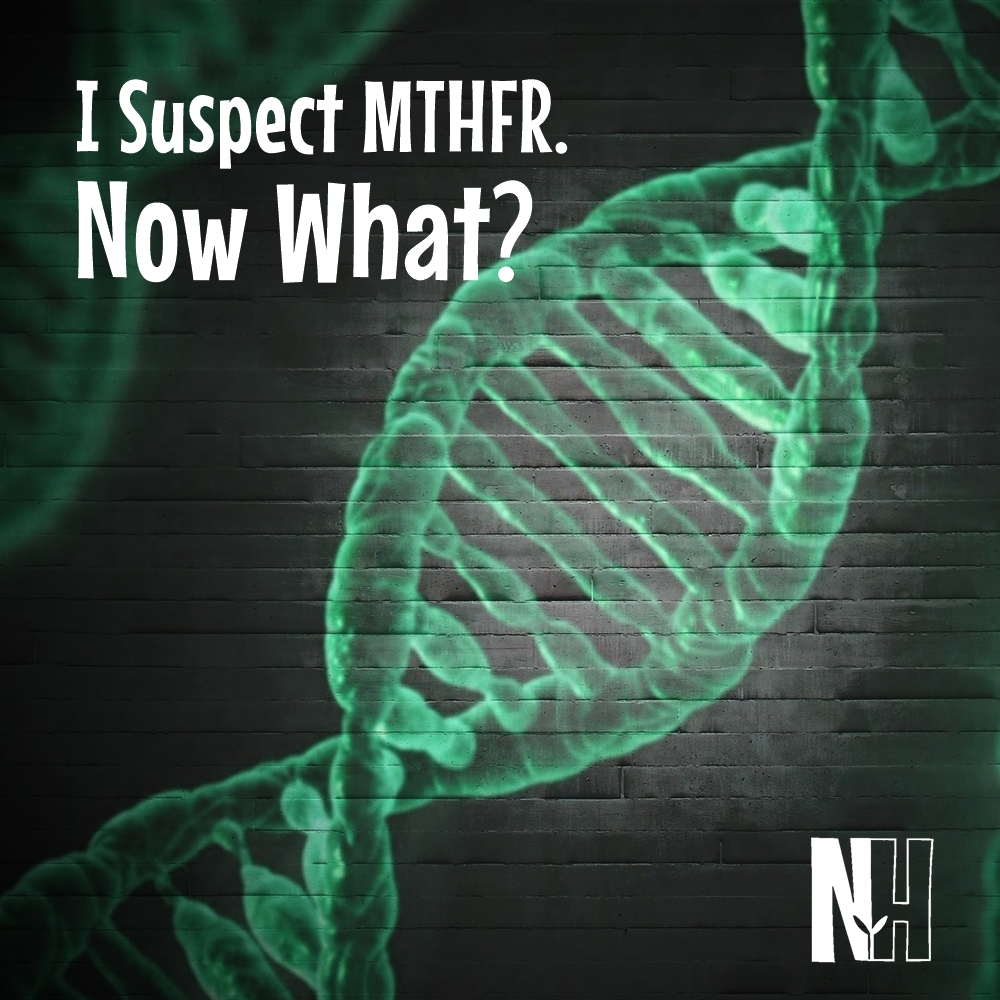I Suspect MTHFR -- Now What?
