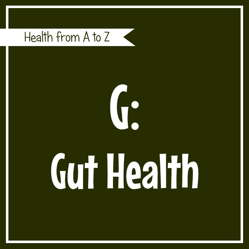 Health A-Z -- G: Gut Health
